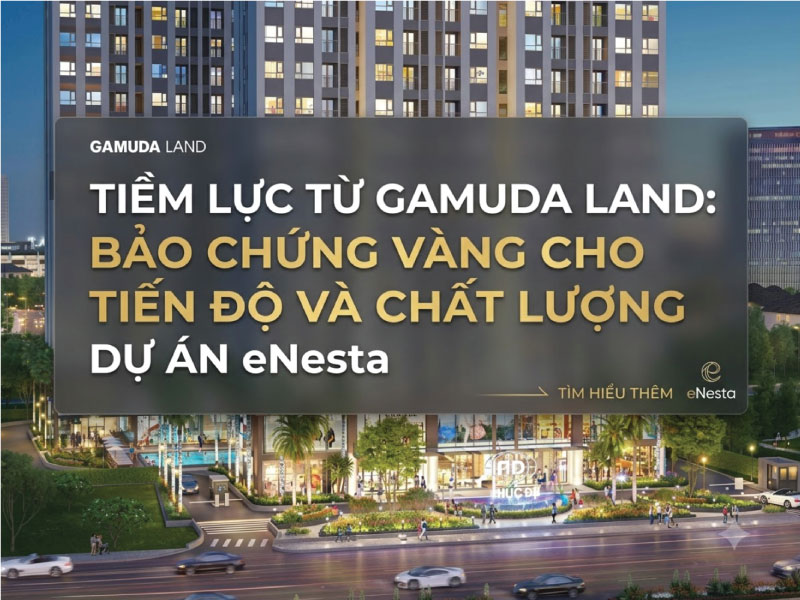 tiềm lực chủ đầu tư enesta gamuda land